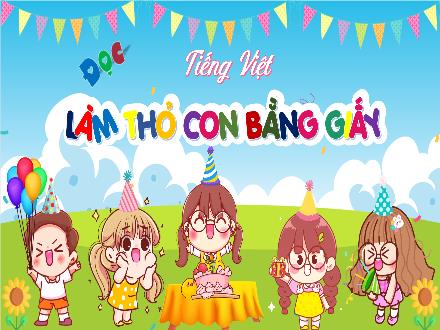 Bài giảng Tiếng Việt 4 (Kết nối tri thức) - Bài 21: Đọc Làm thỏ con bằng giấy - Nguyễn Thanh Mai Bài giảng Tiếng Việt 4 (Kết nối tri thức) - Bài 21: Đọc Làm thỏ con bằng giấy - Nguyễn Thanh Mai
