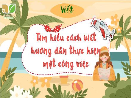 Bài giảng Tiếng Việt 4 (Kết nối tri thức) - Viết Tìm hiểu cách viết hướng dẫn thực hiện một công việc - Nguyễn Thanh Mai Bài giảng Tiếng Việt 4 (Kết nối tri thức) - Viết Tìm hiểu cách viết hướng dẫn thực hiện một công việc - Nguyễn Thanh Mai
