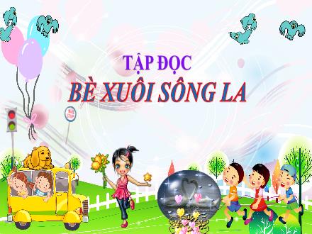 Bài giảng Tiếng Việt 4 (Tập đọc) - Bài: Bè xuôi sông la - Nguyễn Thị Bích Thủy