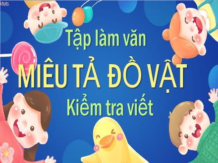 Bài giảng Tiếng Việt 4 - Tập làm văn: Miêu tả đồ vật - Nguyễn Thị Bích Thủy