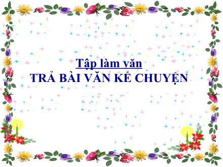 Bài giảng Tiếng Việt 4 - Tập làm văn Trả bài văn kể chuyện - Nguyễn Thị Bích Thủy Bài giảng Tiếng Việt 4 - Tập làm văn Trả bài văn kể chuyện - Nguyễn Thị Bích Thủy