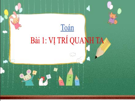 Bài giảng Toán 1 - Bài 1: Vị trí quanh ta - Năm học 2021-2022 - Nguyễn Thị Ánh Tuyết