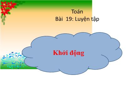 Bài giảng Toán 1 - Bài 19: Luyện tập - Năm học 2022-2023 - Nguyễn Thị Ánh Tuyết