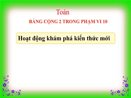 Bài giảng Toán 1 - Bài 25: Bảng cộng 2 trong phạm vi 10 - Năm học 2021-2022 - Nguyễn Thị Ánh Tuyết