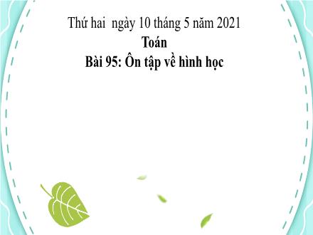 Bài giảng Toán 1 - Bài 95: Ôn tập về hình học - Năm học 2021-2022- Nguyễn Thị Ánh Tuyết
