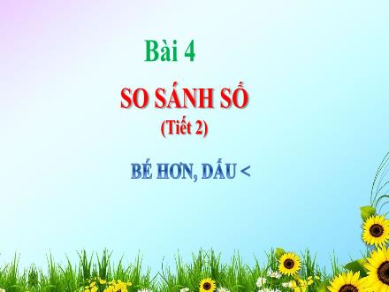 Bài giảng Toán 1 (Kết nối tri thức) - Bài 4: So sánh số (Tiết 2) - Năm học 2023-2024 - Nguyễn Thị Ánh Tuyết