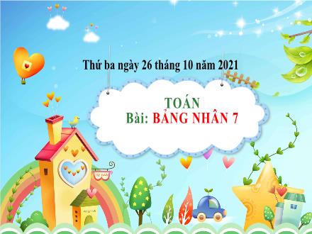 Bài giảng Toán 3 - Bài: Bảng nhân 7 - Năm học 2021-2022
