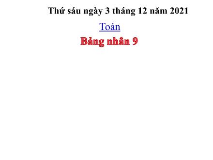 Bài giảng Toán 3 - Bài: Bảng nhân 9 - Năm học 2021-2022