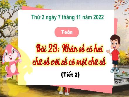 Bài giảng Toán 3 (Kết nối tri thức) - Bài 23: Nhân số có hai chữ số với số có một chữ số (Tiết 2) - Năm học 2022-2023