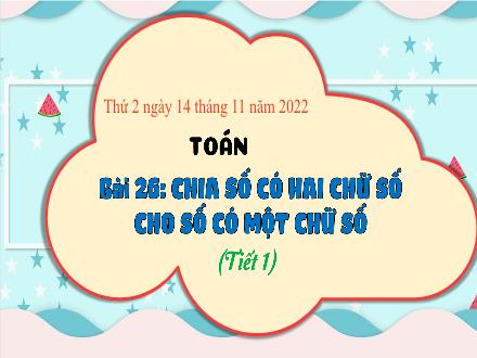 Bài giảng Toán 3 (Kết nối tri thức) - Bài 26: Chia số có hai chữ số cho số có một chữ số (Tiết 1) - Năm học 2022-2023