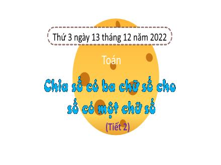 Bài giảng Toán 3 (Kết nối tri thức) - Bài 37: Chia số có ba chữ số cho số có một chữ số (Tiết 2) - Năm học 2022-2023