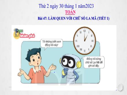 Bài giảng Toán 3 (Kết nối tri thức) - Bài 47: Làm quen với chữ số La Mã (Tiết 1) - Năm học 2022-2023