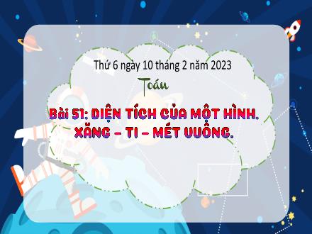 Bài giảng Toán 3 (Kết nối tri thức) - Bài 51: Diện tích của một hình. Xăng-ti-mét vuông - Năm học 2022-2023