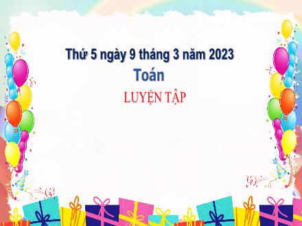 Bài giảng Toán 3 (Kết nối tri thức) - Bài 58: Luyện tập - Năm học 2022-2023