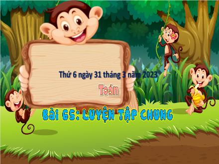 Bài giảng Toán 3 (Kết nối tri thức) - Bài 65: Luyện tập chung - Năm học 2022-2023