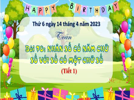 Bài giảng Toán 3 (Kết nối tri thức) - Bài 70: Nhân số có năm chữ số với số có một chữ số (Tiết 1) - Năm học 2022-2023