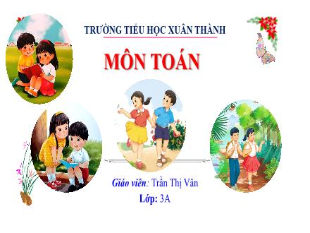 Bài giảng Toán 3 (Kết nối tri thức) - Bài: Bảng chia 3 - Năm học 2022-2023 - Trần Thị Vân