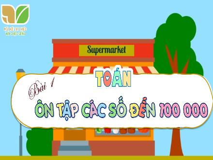 Bài giảng Toán 4 (Kết nối tri thức) - Bài 1: Ôn tập các số đến 100000 - Nguyễn Thị Bích Thủy Bài giảng Toán 4 (Kết nối tri thức) - Bài 1: Ôn tập các số đến 100000 - Nguyễn Thị Bích Thủy