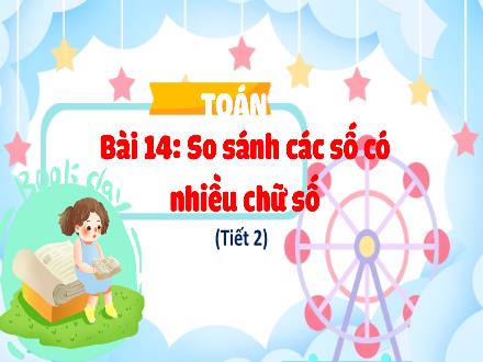 Bài giảng Toán 4 (Kết nối tri thức) - Bài 14: So sánh các số có nhiều chữ số (Tiết 2) - Nguyễn Thanh Mai Bài giảng Toán 4 (Kết nối tri thức) - Bài 14: So sánh các số có nhiều chữ số (Tiết 2) - Nguyễn Thanh Mai