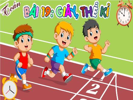 Bài giảng Toán 4 (Kết nối tri thức) - Bài 19: Giây, thế kỉ - Nguyễn Thanh Mai Bài giảng Toán 4 (Kết nối tri thức) - Bài 19: Giây, thế kỉ - Nguyễn Thanh Mai
