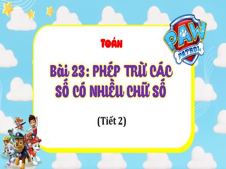 Bài giảng Toán 4 (Kết nối tri thức) - Bài 23: Phép trừ các số có nhiều chữ số (Tiết 2) - Nguyễn Thanh Mai Bài giảng Toán 4 (Kết nối tri thức) - Bài 23: Phép trừ các số có nhiều chữ số (Tiết 2) - Nguyễn Thanh Mai
