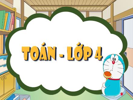 Bài giảng Toán 4 (Kết nối tri thức) - Luyện tập chung, Trang 52 - Nguyễn Thanh Mai Bài giảng Toán 4 (Kết nối tri thức) - Luyện tập chung, Trang 52 - Nguyễn Thanh Mai