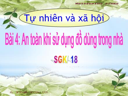 Bài giảng Tự nhiên và xã hội 1 (Kết nối tri thức) - Bài 4: An toàn khi sử dụng đồ trong nhà - Năm học 2024-2025 - Nguyễn Thị Ánh Tuyết