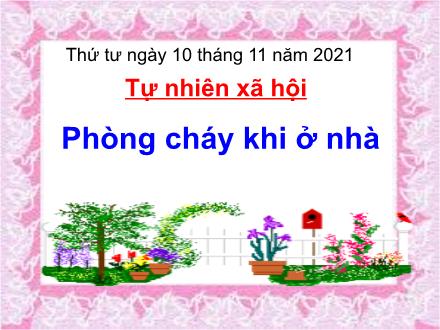 Bài giảng Tự nhiên và xã hội 3 - Bài 23: Phòng cháy khi ở nhà - Năm học 2021-2022