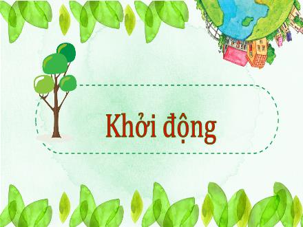 Bài giảng Tự nhiên và xã hội 3 - Bài 28: Bề mặt Trái Đất (Tiết 3) - Năm học 2021-2022