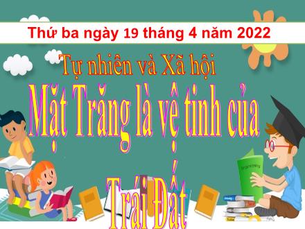 Bài giảng Tự nhiên và xã hội 3 - Bài 62: Mặt Trăng là vệ tinh của Trái Đất - Năm học 2021-2022