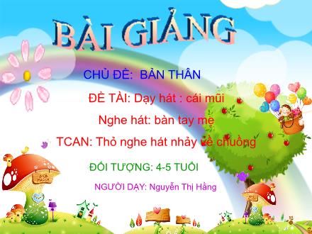 Bài giảng Lớp Chồi - Chủ đề: Bản thân - Dạy hát: Cái mũi - Nguyễn Thị Hằng