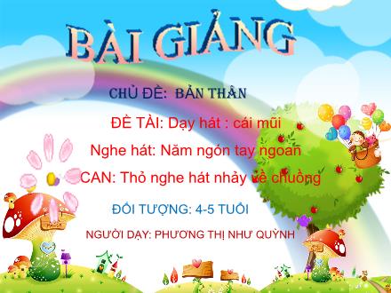 Bài giảng Lớp Chồi - Chủ đề: Bản thân - Dạy hát: Cái mũi - Phương Thị Như Quỳnh