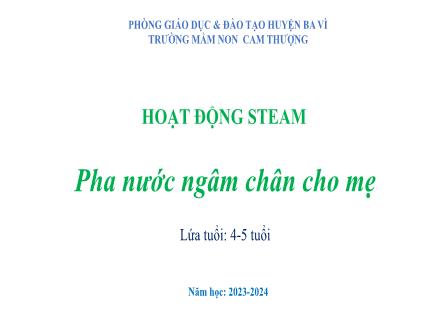 Bài giảng Lớp Chồi - Hoạt động Steam - Pha nước ngâm chân cho mẹ - Năm học 2023-2024 - Trường Mầm non Cam Thượng
