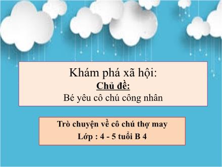 Bài giảng Lớp Chồi - Khám phá xã hội - Trò chuyện về cô chú thợ may