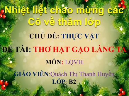 Bài giảng Lớp Chồi - Làm quen văn học - Đề tài: Thơ hạt gạo làng ta - Quách Thị Thanh Huyền