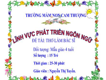 Bài giảng Lớp Chồi - Phát triển ngôn ngữ - Đề tài: Thơ làm bác sĩ - Nguyễn Thị Tuyến