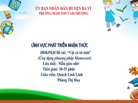 Bài giảng Lớp Chồi - Phát triển nhận thức - Đề tài: Vật có từ tính - Quách Linh Linh - Phùng Thị Hoa