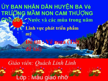 Bài giảng Lớp Chồi - Phát triện thẩm mỹ - Chủ đề: Nước và các mùa trong năm - Quách Linh Linh