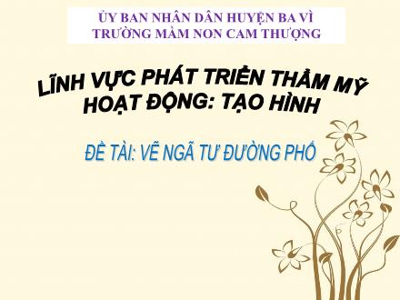 Bài giảng Lớp Chồi - Phát triển thẩm mỹ - Vẽ ngã tư đường phố - Trường Mầm non Cam Thượng