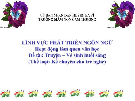 Bài giảng Lớp Lá - Hoạt động làm quen văn học - Đề tài: Truyện - Vệ sinh buổi sáng - Trường Mầm non Cam Thượng