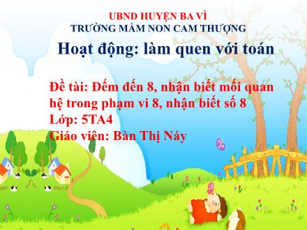 Bài giảng Lớp Lá - Hoạt động: Làm quen với toán - Đếm đến 8, nhận biết nhóm có số lượng 8, nhận biết chữ số 8 - Bàn Thị Náy