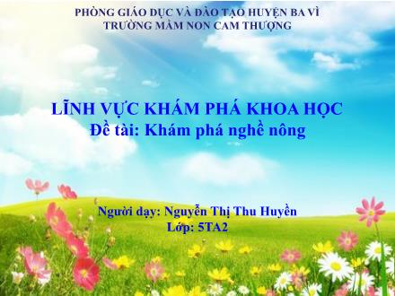 Bài giảng Lớp Lá - Khám phá khoa học - Đề tài: Khám phá nghề nông - Nguyễn Thị Thu Huyền
