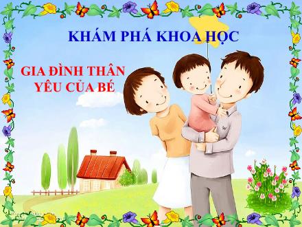 Bài giảng Lớp Lá - Khám phá khoa học - Gia đình thân yêu của bé