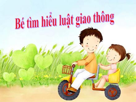 Bài giảng Lớp Lá - Kỹ năng sống - Bé tìm hiểu luật giao thông