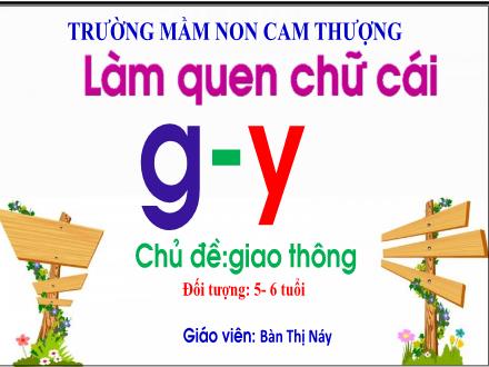 Bài giảng Lớp Lá - Làm quen chữ cái g, y - Bàn Thị Náy