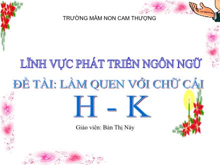 Bài giảng Lớp Lá - Làm quen chữ cái h, k - Bàn Thị Náy