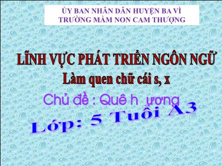 Bài giảng Lớp Lá - Làm quen chữ cái s, x - Chủ đề: Quê hương