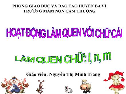 Bài giảng Lớp Lá - Làm quen chữ: L, m, n - Nguyễn Thị Minh Trang
