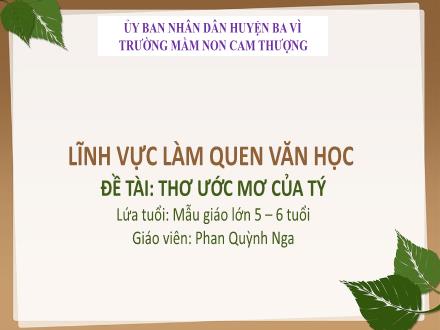 Bài giảng Lớp Lá - Làm quen văn học - Đề tài: Thơ ước mơ của Tý - Phan Quỳnh Nga