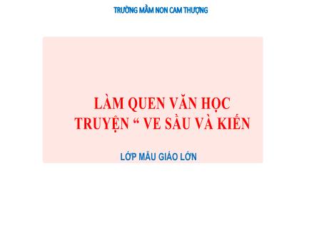 Bài giảng Lớp Lá - Làm quen văn học - Truyện: Ve sầu và kiến - Trường Mầm non Cam Thượng